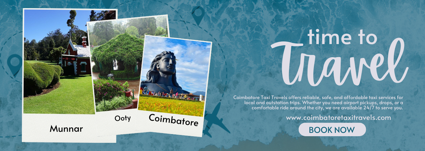 Coimbatore Taxi Service | Tour Taxi in Coimbatore | Coimbatore Car Rental | Taxi Service in Coimbatore | Coimbatore Travel Taxi | Coimbatore Airport Taxi | Coimbatore City Tour Taxi | Coimbatore to Ooty Taxi | Coimbatore to Nilgiri Taxi | Coimbatore Outstation Taxi | Coimbatore Local Taxi Service | Coimbatore One Way Taxi | Coimbatore Round Trip Taxi | Coimbatore to Ooty One Way Taxi | Coimbatore Airport to City Taxi Service | Coimbatore Local Sightseeing Taxi | Coimbatore to Nilgiri Hills Taxi | Coimbatore Car Rental for Outstation | Coimbatore Airport Pickup Taxi | Coimbatore Drop Taxi | Coimbatore One Day Tour Taxi | Coimbatore Hourly Taxi | Coimbatore Outstation Taxi Service | Coimbatore Taxi Booking | Coimbatore Taxi Online | Coimbatore Taxi Rate | Coimbatore Taxi Service Provider | Coimbatore Car Rental Service | Coimbatore to Chennai Taxi | Coimbatore to Bangalore Taxi | Coimbatore to Mysore Taxi | Coimbatore to Pondicherry Taxi | Coimbatore to Madurai Taxi | Innova Taxi in Coimbatore |Etios Taxi in Coimbatore | SUV Taxi in Coimbatore | Luxury Car Taxi in Coimbatore | Tempo Traveller in Coimbatore